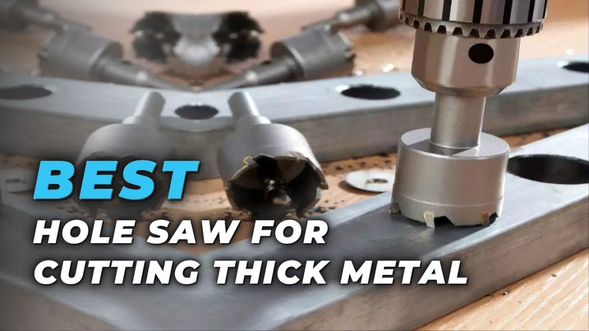 Best Hole Saw For Cutting Thick Metal - Pierce Through The Dense Objects